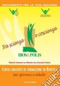 Bios. Tra scienza e coscienza libro di Movimento per la vita italiano (cur.)