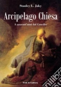 Arcipelago Chiesa. A quarant'anni dal Concilio libro di Jáki Stanley L.