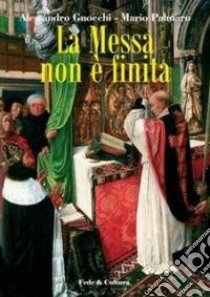 La messa non è finita libro di Gnocchi Alessandro; Palmaro Mario