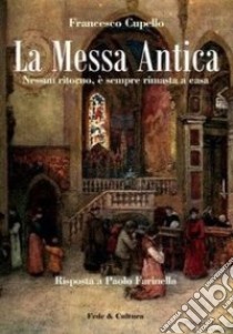 La messa antica. Nessun ritorno, è sempre rimasta a casa. Risposta a Paolo Farinella libro di Cupello Francesco