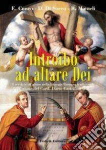 Introibo ad altare Dei. Il servizio all'altare nella Liturgia Romana tradizionale libro di Cuneo Elvis; Di Sorco Daniele; Mameli Raimondo