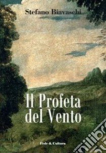 Il Profeta del vento libro di Biavaschi Stefano