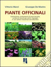 Piante officinali. Coltivazione, trattamenti di post-raccolta, contenuti in principi attivi, impieghi in vari settori industriali ed erboristici libro di Marzi Vittorio - De Mastro Giuseppe