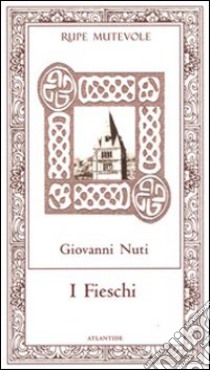 I Fieschi. Politiche familiari nel Medioevo libro di Nuti Giovanni