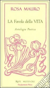 La favola della vita libro di Mauro Rosa