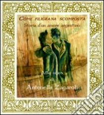 Come filigrana scomposta. Storia d'un amore argentino libro di Zagaroli Antonella