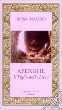 Apenghe. Il figlio della luna libro di Mauro Rosa