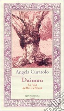 Daimon. La via della felicità libro di Curatolo Angela