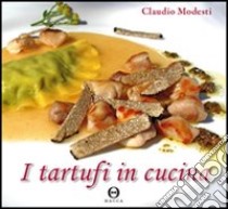 I tartufi in cucina. Ediz. illustrata libro di Modesti Claudio