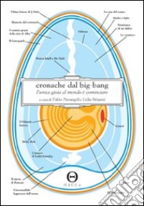 Cronache dal big-bang. L'unica gioia al mondo è cominciare libro di Pierangeli F. (cur.); Sirianni L. (cur.)