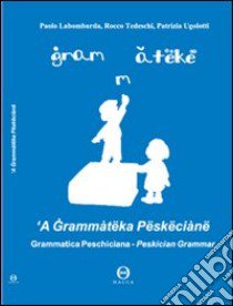 Grammatica peschiciana libro di Labombarda Paolo - Tedeschi Rocco - Ugolotti Patrizia