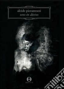 Uno in diviso libro di Pierantozzi Alcide