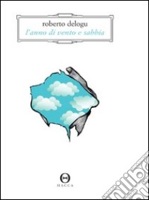 L'anno di vento e sabbia libro di Delogu Roberto