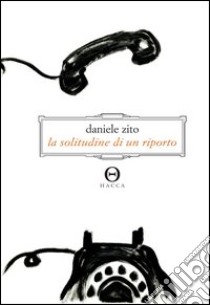 La solitudine di un riporto libro di Zito Daniele