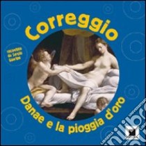 Correggio. Danae e la pioggia d'oro. Ediz. illustrata libro di Guarino Sergio