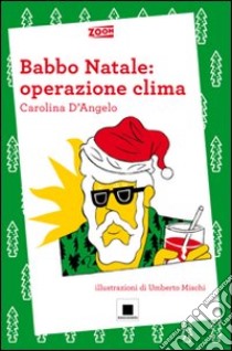 Babbo Natale: operazione clima libro di D'Angelo Carolina