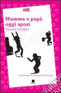 Mamma e papà oggi sposi. Ediz. a caratteri grandi libro di Cuvellier Vincent