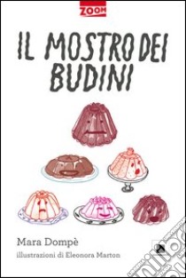 Il mostro dei budini libro di Dompè Mara