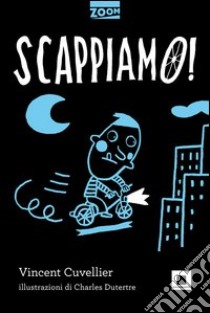 Scappiamo! libro di Cuvellier Vincent