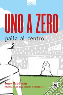 Uno a zero palla al centro libro di Bradman Tony