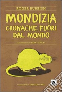 Mondizia. Cronache fuori dal mondo libro di Rubbish Roger