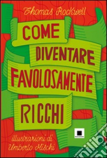 Come diventare favolosamente ricchi libro di Rockwell Thomas