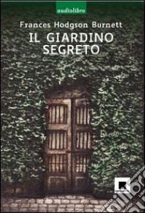 Il giardino segreto letto da Gabriella Bartolini. Con CD Audio libro di Burnett Frances Hodgson