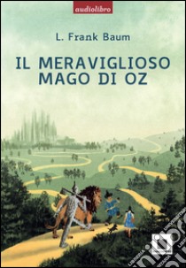 Il meraviglioso mago di Oz. Con audiolibro. Con CD Audio  di Baum L. Frank