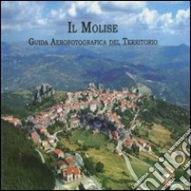 Il Molise. Guida aerofotografica del territorio. Ediz. illustrata libro di Colamussi Arturo