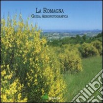 La Romagna. Guida aerofotografica. Ediz. illustrata libro di Colamussi Arturo; Bassi Sandro