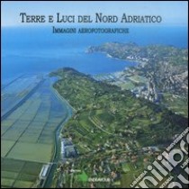 Terre e luci del nord Adriatico. Ediz. illustrata libro di Colamussi Arturo; Panizon Franco