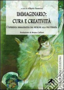 Immaginario: cura e creatività. L'esperienza immaginativa dal neurone alla psicoterapia libro di Passerini A. (cur.)