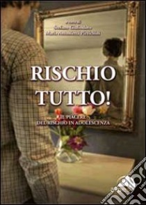 Rischio tutto! Il piacere del rischio in adolescenza libro di Giuliodoro S. (cur.); Pizzichini M. A. (cur.)