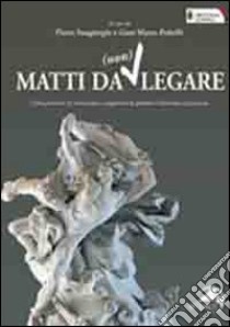 Matti da (non) legare. Come prevenire le contenzioni e migliorare la qualità e l'assistenza al paziente libro di Sangiorgio P. (cur.); Polselli G. M. (cur.)