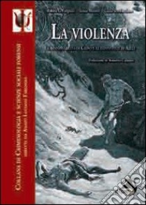 La violenza. Le responsabilità di Caino e le connivenze di Abele libro di Fargnoli Amato Luciano; Moretti Sonia; Scardaccione Gilda