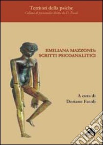 Emiliana Mazzonis. Scritti psicoanalitici libro di Fasoli D. (cur.)