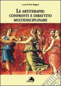 Le artiterapie. Confronti e dibattito multidisciplinare libro di Ruggieri V. (cur.)