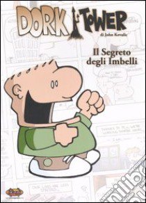 Il segreto degli imbelli. Dork Tower. Vol. 4 libro di Kovalic John