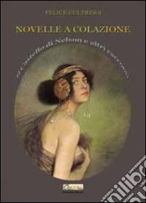 Novelle a colazione. Il castello di Nelson e altri racconti libro di Cultrera Felice