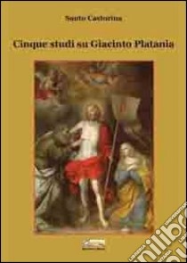 Cinque studi su Giacinto Platania libro di Castorina Santo