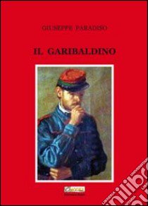 Il garibaldino libro di Paradiso Giuseppe