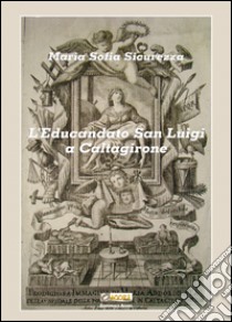 L'educandato San Luigi a Caltagirone libro di Sicurezza Maria Sofia