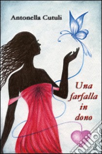 Una farfalla in dono libro di Cutuli Antonella