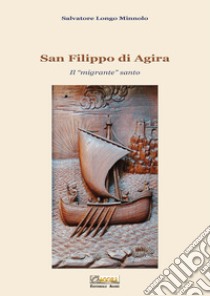 San Filippo di Agira. Il «migrante» santo libro di Longo Minnolo Salvatore