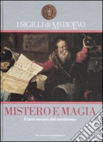 I sigilli di Medioevo. Mistero e magia. Il lato oscuro del Medioevo libro di Corvino Claudio; Cuomo Franco