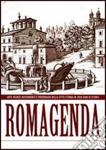 Romagenda. Arte, usanze, avvenimenti e personaggi della città eterna in 3000 anni di storia libro di Tagliaferri Alberto - Varriale Valerio