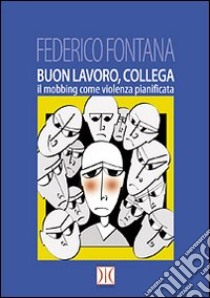 Buon lavoro, collega. Il mobbing come violenza pianificata libro di Fontana Federico