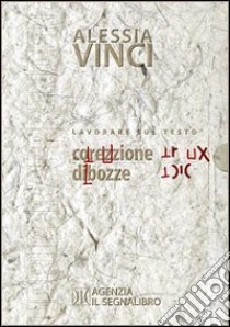 Lavorare sul testo. Correzione di bozze libro di Vinci Alessia