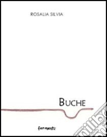 Buche libro di Silvia Rosalia; Di Stasi D. (cur.)