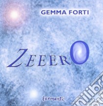 Zeeero libro di Forti Gemma; Palladini M. (cur.)